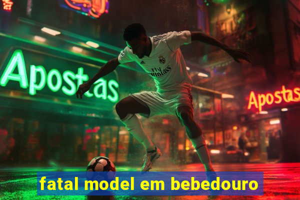 fatal model em bebedouro